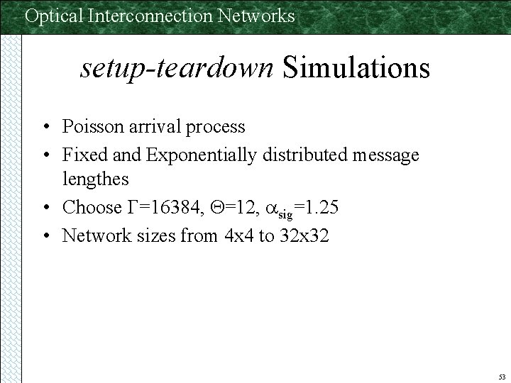 Optical Interconnection Networks setup-teardown Simulations • Poisson arrival process • Fixed and Exponentially distributed