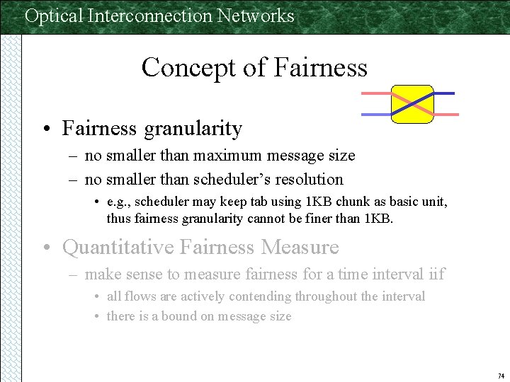 Optical Interconnection Networks Concept of Fairness • Fairness granularity – no smaller than maximum