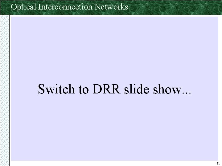 Optical Interconnection Networks Switch to DRR slide show. . . 81 