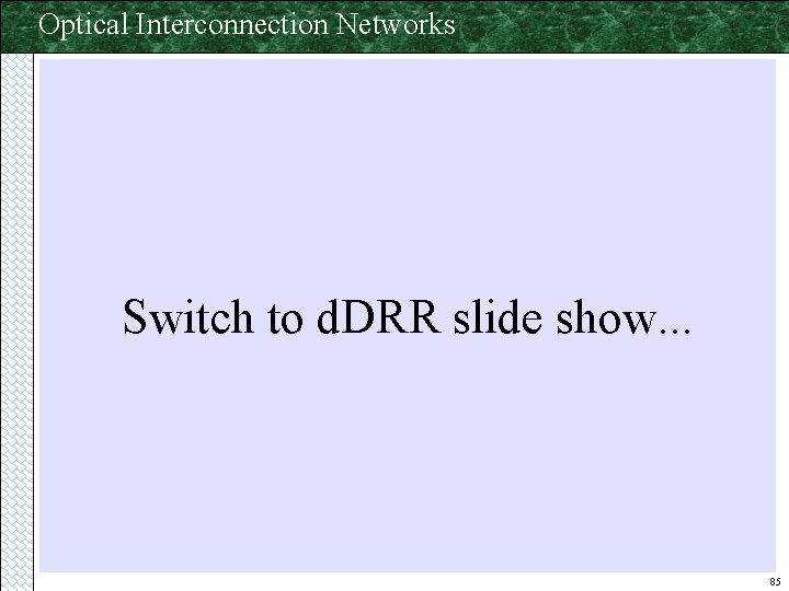 Optical Interconnection Networks Switch to d. DRR slide show. . . 85 