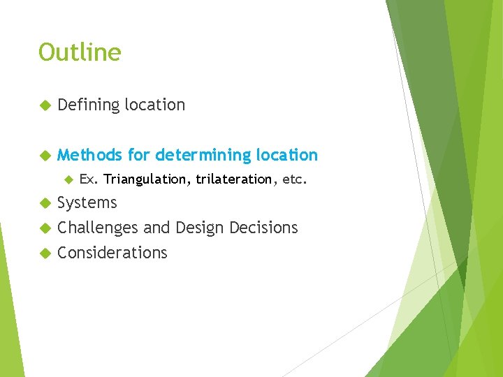 Outline Defining location Methods for determining location Ex. Triangulation, trilateration, etc. Systems Challenges and