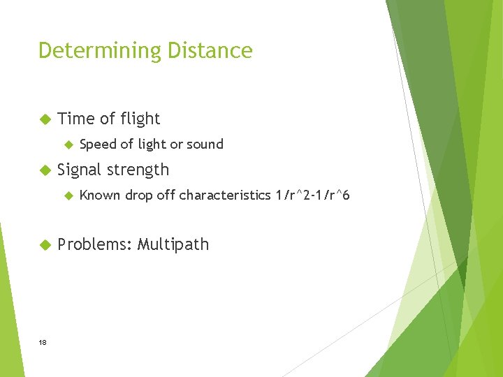 Determining Distance Time of flight Signal strength 18 Speed of light or sound Known