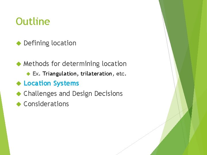 Outline Defining location Methods for determining location Ex. Triangulation, trilateration, etc. Location Systems Challenges