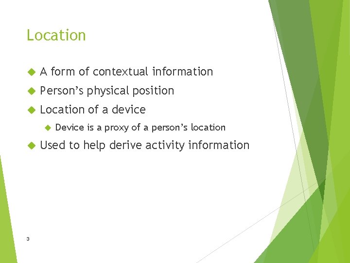 Location A form of contextual information Person’s physical position Location of a device 3