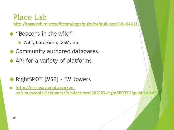 Place Lab http: //research. microsoft. com/apps/pubs/default. aspx? id=64611 “Beacons in the wild” Wi. Fi,