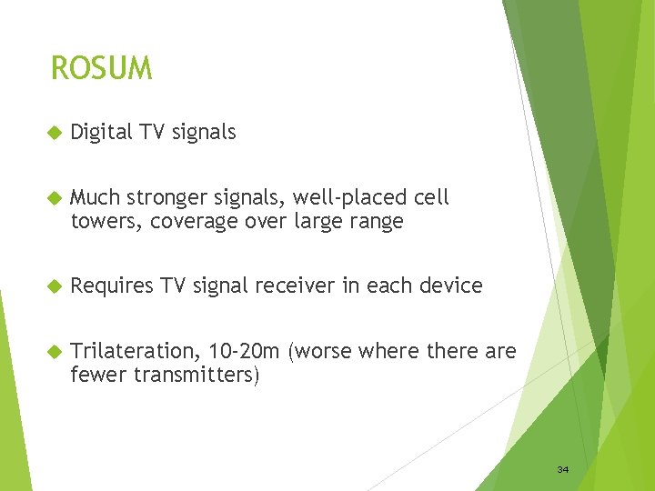 ROSUM Digital TV signals Much stronger signals, well-placed cell towers, coverage over large range