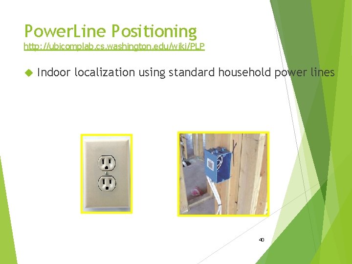 Power. Line Positioning http: //ubicomplab. cs. washington. edu/wiki/PLP Indoor localization using standard household power