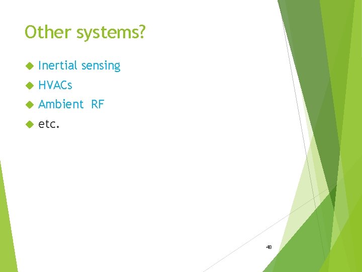 Other systems? Inertial sensing HVACs Ambient RF etc. 48 