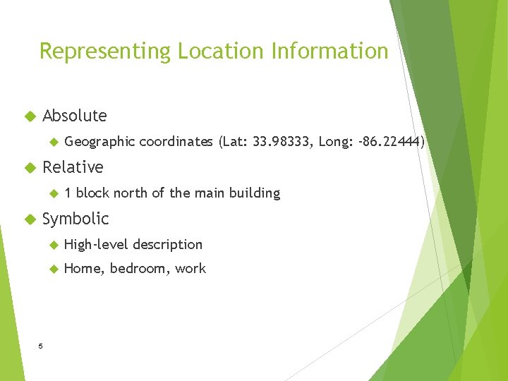 Representing Location Information Absolute Relative Geographic coordinates (Lat: 33. 98333, Long: -86. 22444) 1