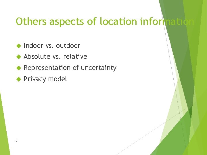 Others aspects of location information Indoor vs. outdoor Absolute vs. relative Representation of uncertainty