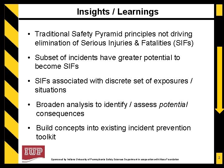 Insights / Learnings • Traditional Safety Pyramid principles not driving elimination of Serious Injuries