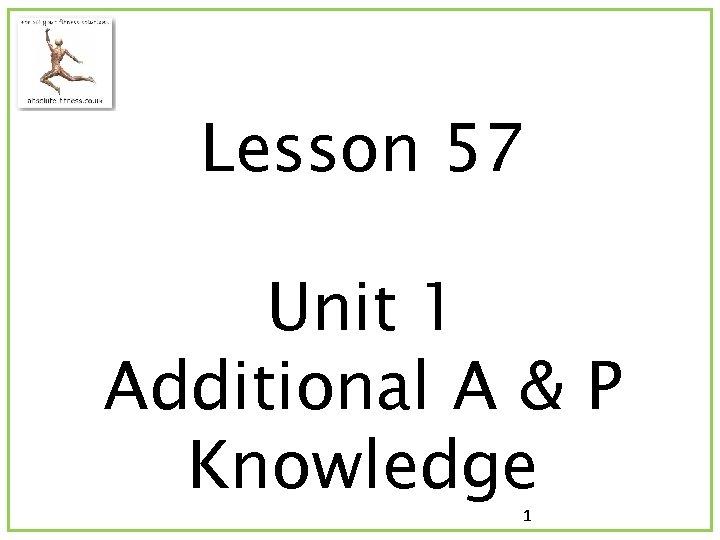 Lesson 57 Unit 1 Additional A & P Knowledge 1 