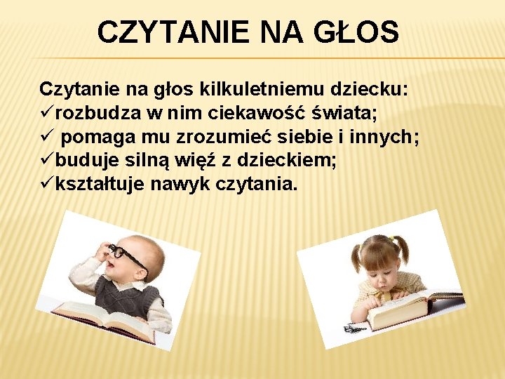 CZYTANIE NA GŁOS Czytanie na głos kilkuletniemu dziecku: ürozbudza w nim ciekawość świata; ü