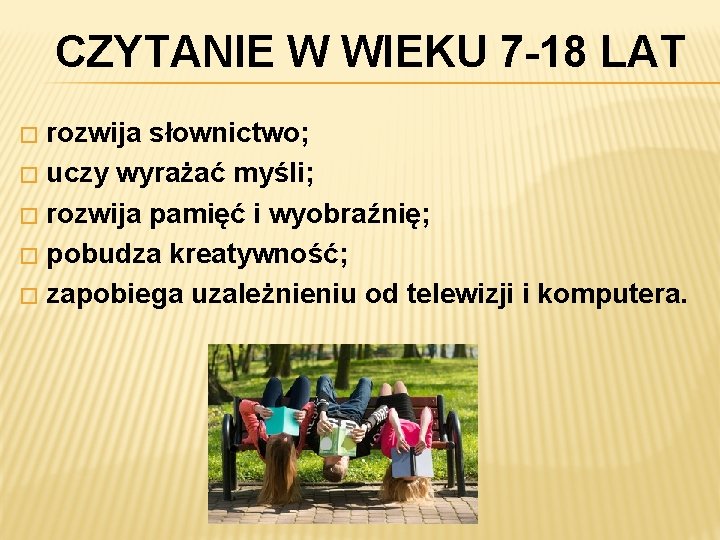 CZYTANIE W WIEKU 7 -18 LAT rozwija słownictwo; � uczy wyrażać myśli; � rozwija