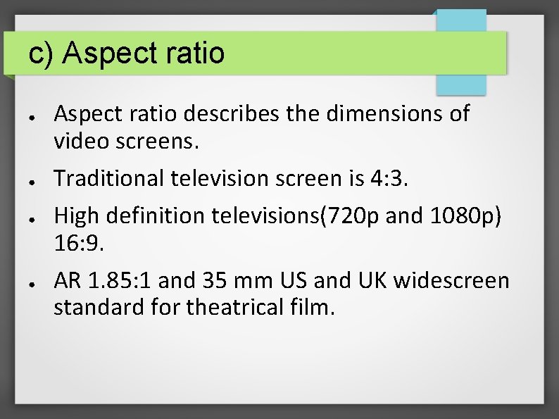 c) Aspect ratio ● ● Aspect ratio describes the dimensions of video screens. Traditional