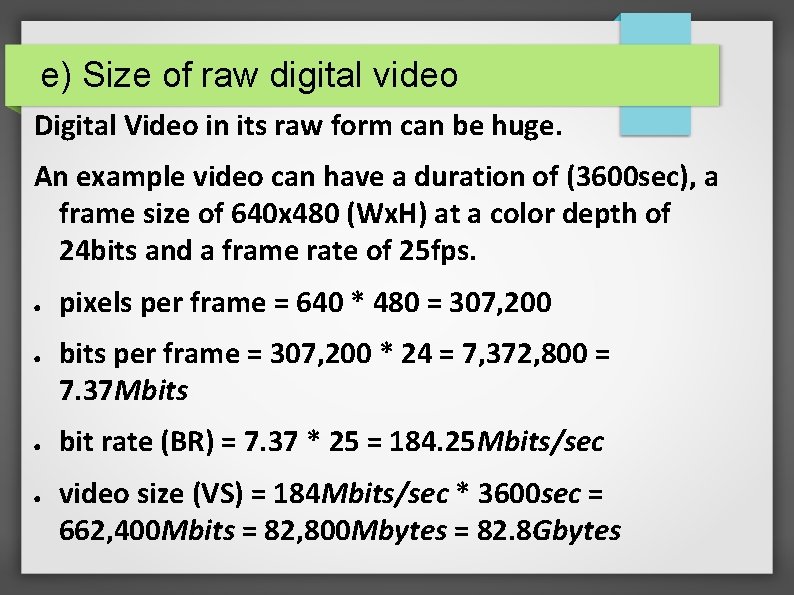 e) Size of raw digital video Digital Video in its raw form can be