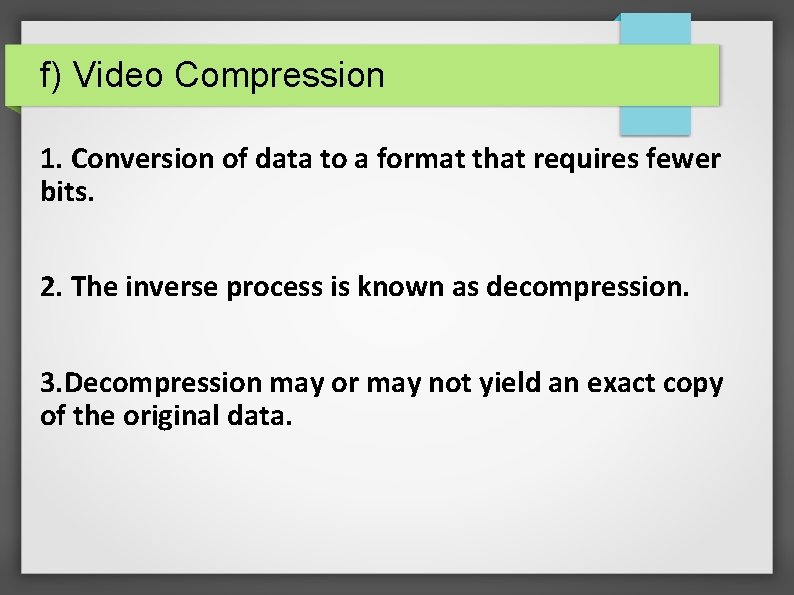 f) Video Compression 1. Conversion of data to a format that requires fewer bits.