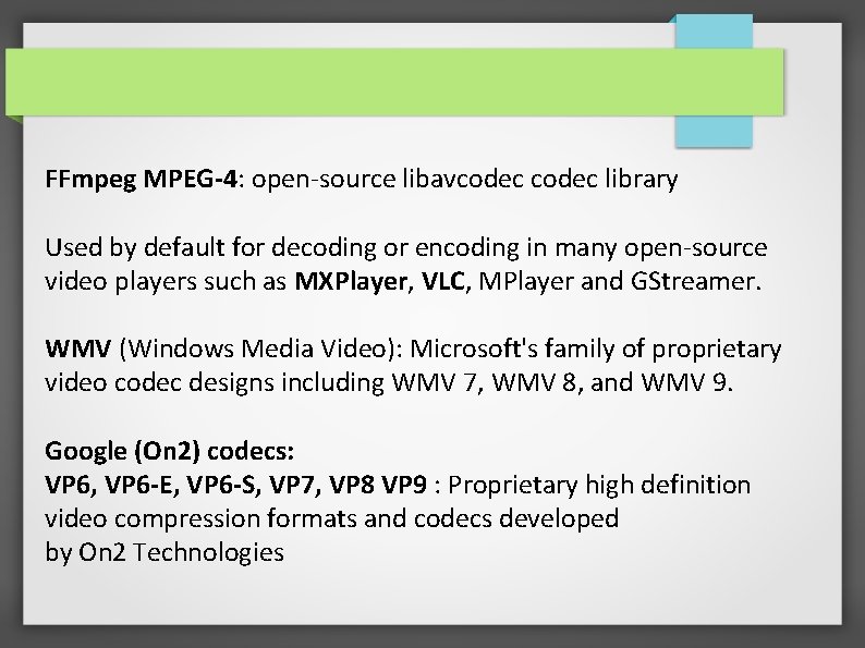 FFmpeg MPEG-4: open-source libavcodec library Used by default for decoding or encoding in many