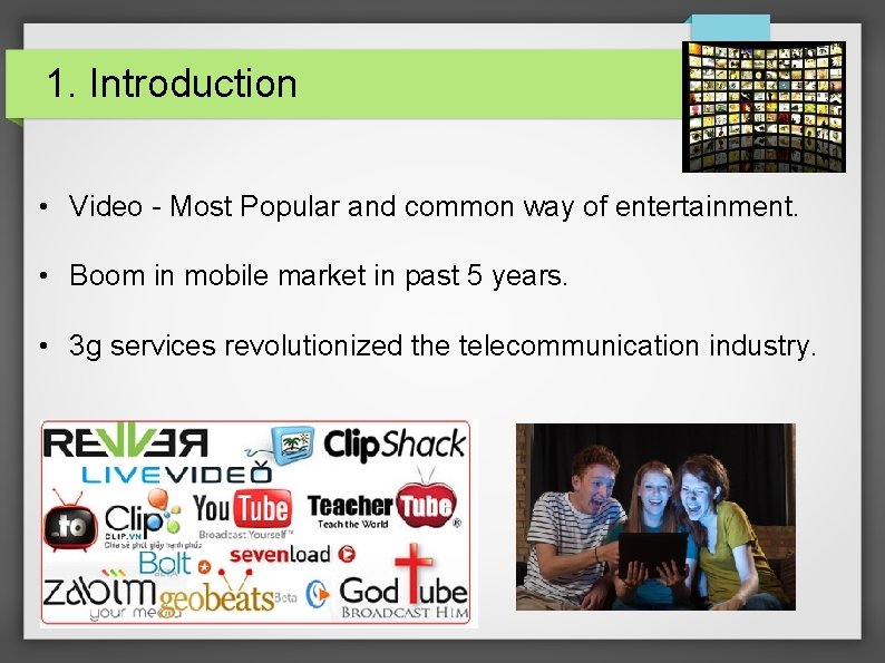 1. Introduction • Video - Most Popular and common way of entertainment. • Boom