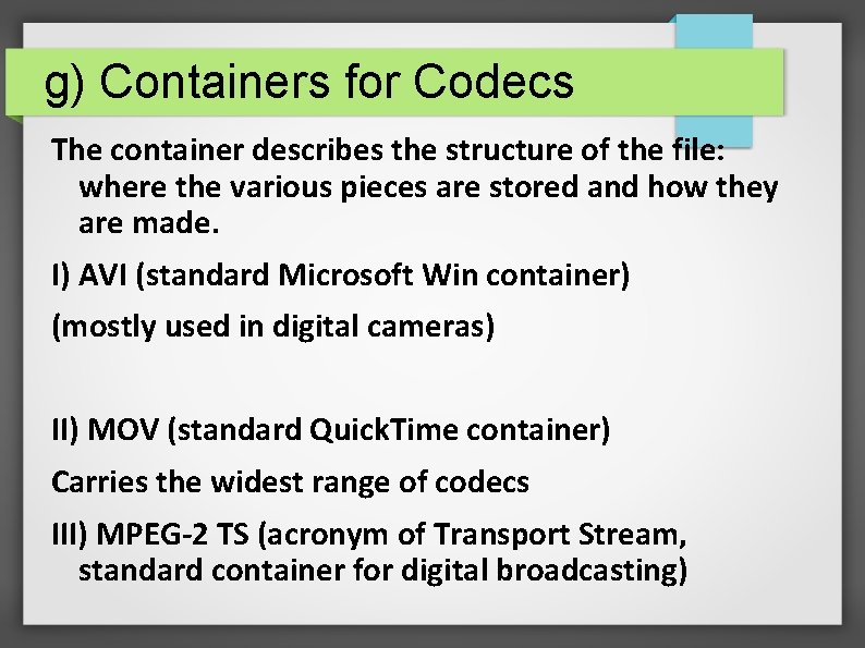 g) Containers for Codecs The container describes the structure of the file: where the