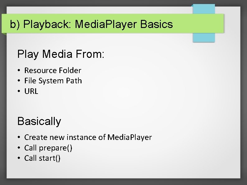 b) Playback: Media. Player Basics Play Media From: • Resource Folder • File System