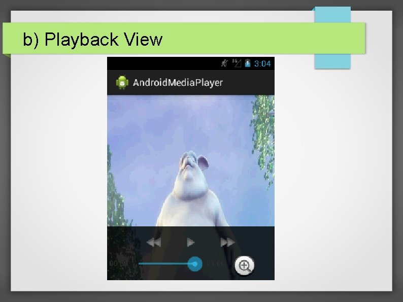 b) Playback View Playing a video File 