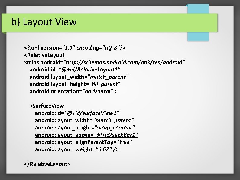 b) Layout View <? xml version="1. 0" encoding="utf-8"? > <Relative. Layout xmlns: android="http: //schemas.