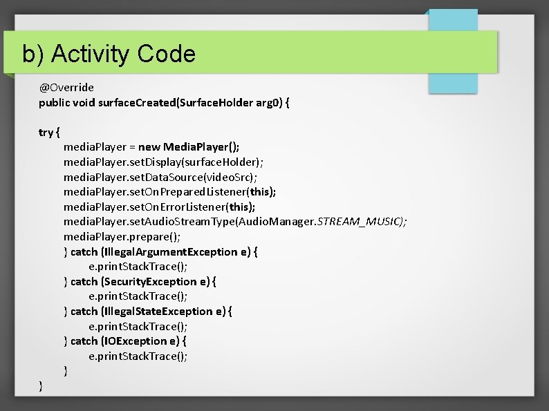 b) Activity Code @Override public void surface. Created(Surface. Holder arg 0) { try {