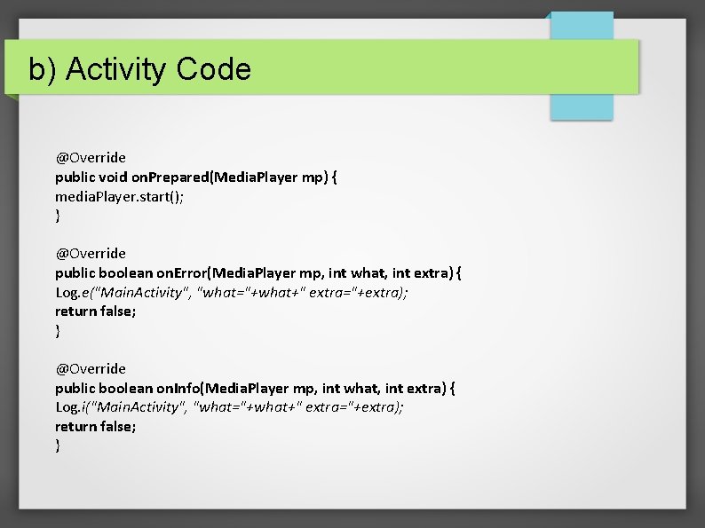 b) Activity Code @Override public void on. Prepared(Media. Player mp) { media. Player. start();