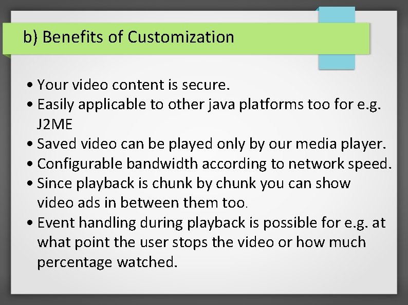 b) Benefits of Customization • Your video content is secure. • Easily applicable to