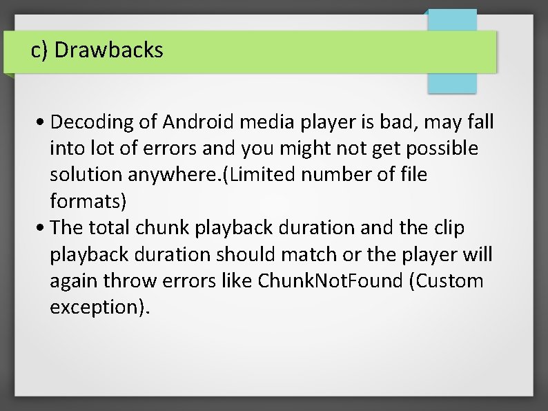 c) Drawbacks • Decoding of Android media player is bad, may fall into lot