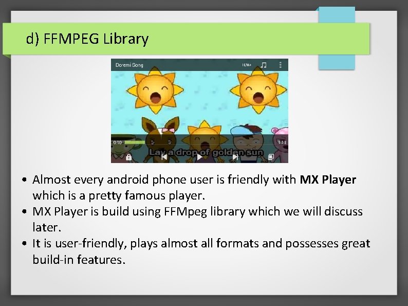 d) FFMPEG Library • Almost every android phone user is friendly with MX Player