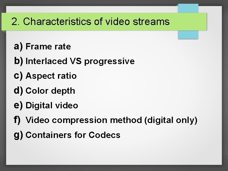 2. Characteristics of video streams a) Frame rate b) Interlaced VS progressive c) Aspect