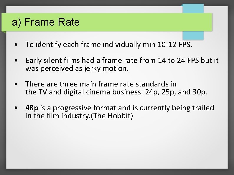 a) Frame Rate • To identify each frame individually min 10 -12 FPS. •