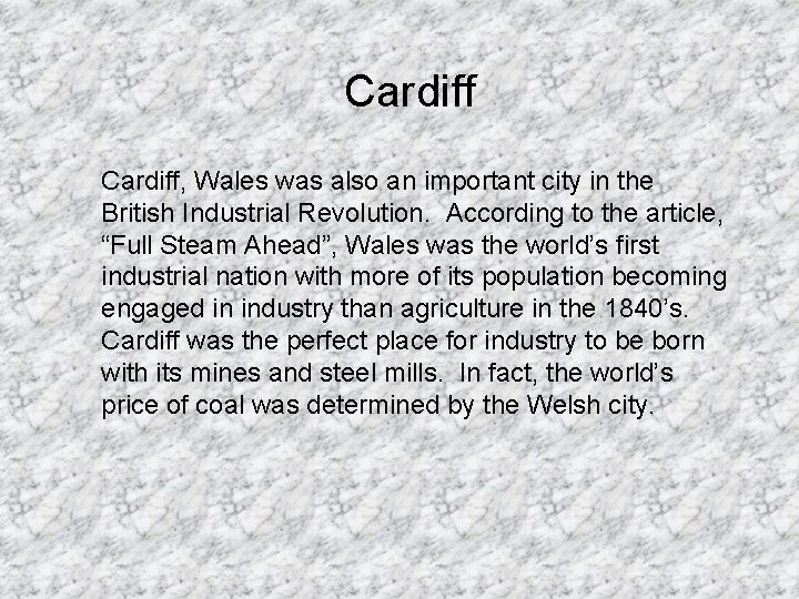 Cardiff, Wales was also an important city in the British Industrial Revolution. According to