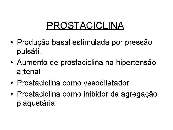 PROSTACICLINA • Produção basal estimulada por pressão pulsátil. • Aumento de prostaciclina na hipertensão