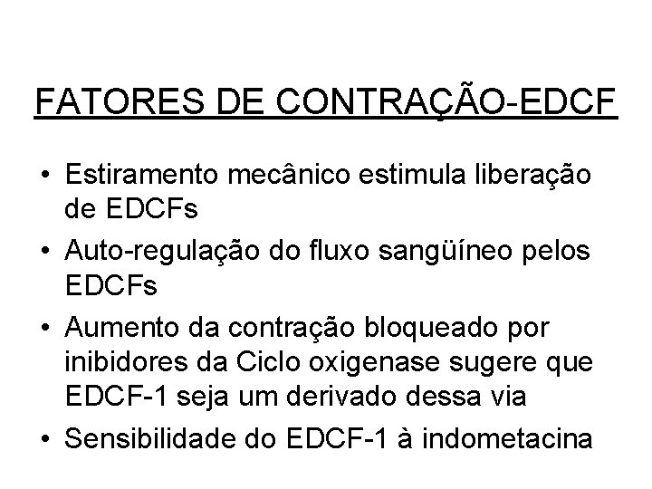 FATORES DE CONTRAÇÃO-EDCF • Estiramento mecânico estimula liberação de EDCFs • Auto-regulação do fluxo