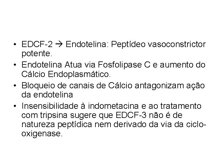  • EDCF-2 Endotelina: Peptídeo vasoconstrictor potente. • Endotelina Atua via Fosfolipase C e