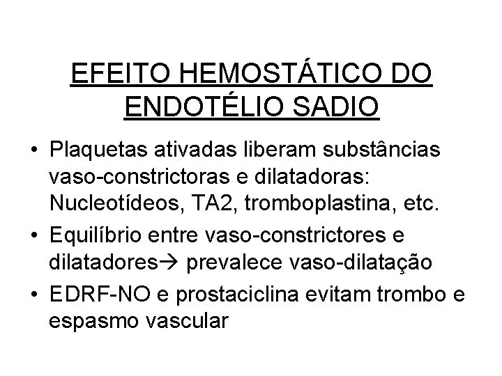 EFEITO HEMOSTÁTICO DO ENDOTÉLIO SADIO • Plaquetas ativadas liberam substâncias vaso-constrictoras e dilatadoras: Nucleotídeos,