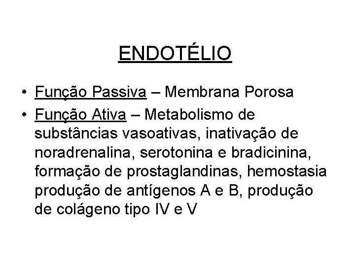 ENDOTÉLIO • Função Passiva – Membrana Porosa • Função Ativa – Metabolismo de substâncias