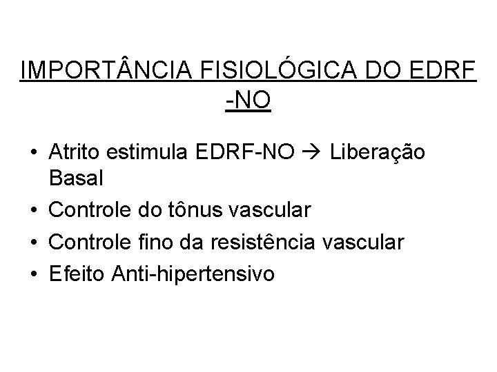 IMPORT NCIA FISIOLÓGICA DO EDRF -NO • Atrito estimula EDRF-NO Liberação Basal • Controle