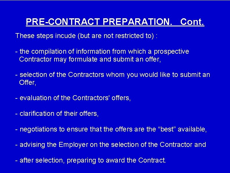 PRE-CONTRACT PREPARATION. Cont. These steps incude (but are not restricted to) : - the