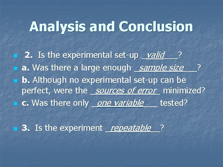 Analysis and Conclusion n 2. Is the experimental set-up _valid___? a. Was there a