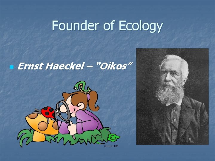 Founder of Ecology n Ernst Haeckel – “Oikos” 