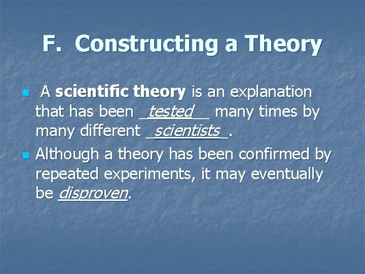 F. Constructing a Theory n n A scientific theory is an explanation that has