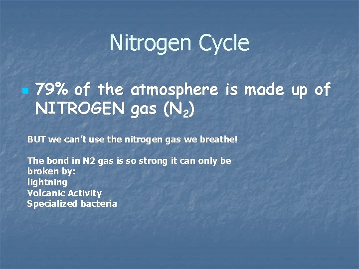 Nitrogen Cycle n 79% of the atmosphere is made up of NITROGEN gas (N
