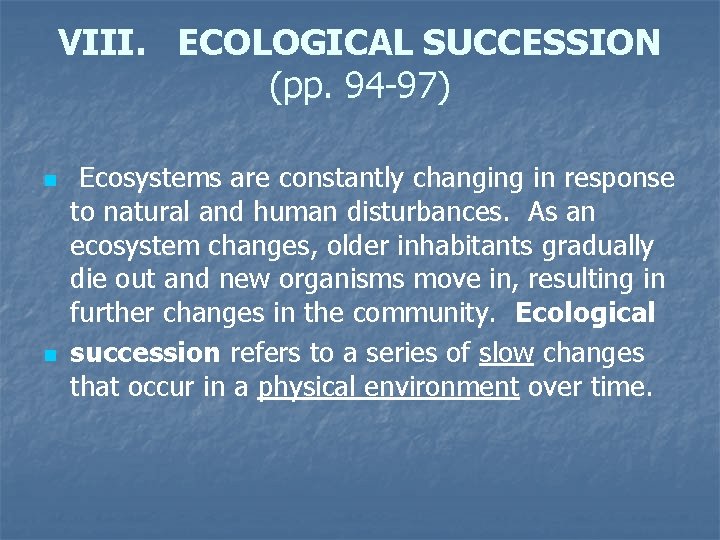 VIII. ECOLOGICAL SUCCESSION (pp. 94 -97) n n Ecosystems are constantly changing in response