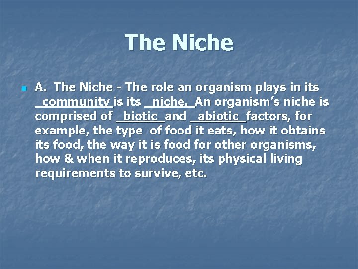 The Niche n A. The Niche - The role an organism plays in its