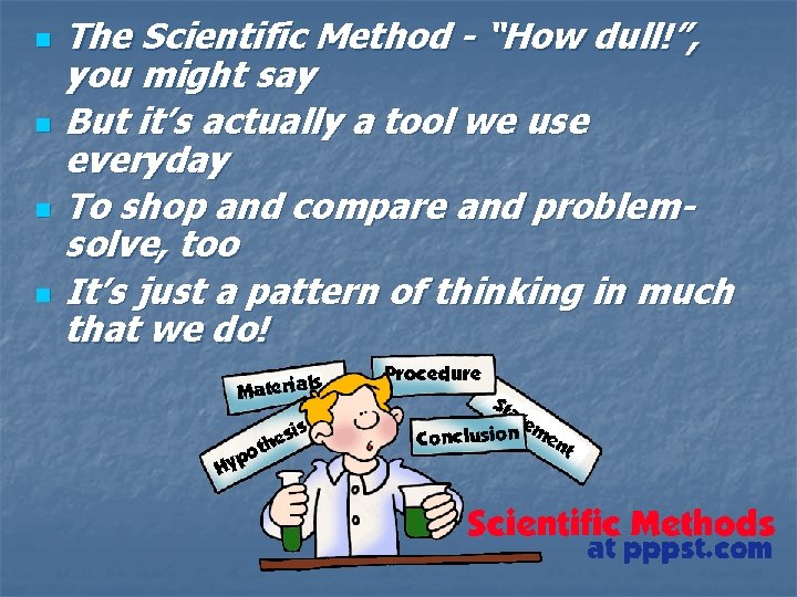 n n The Scientific Method - “How dull!”, you might say But it’s actually