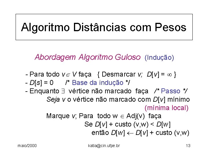 Algoritmo Distâncias com Pesos Abordagem Algoritmo Guloso (Indução) - Para todo v V faça